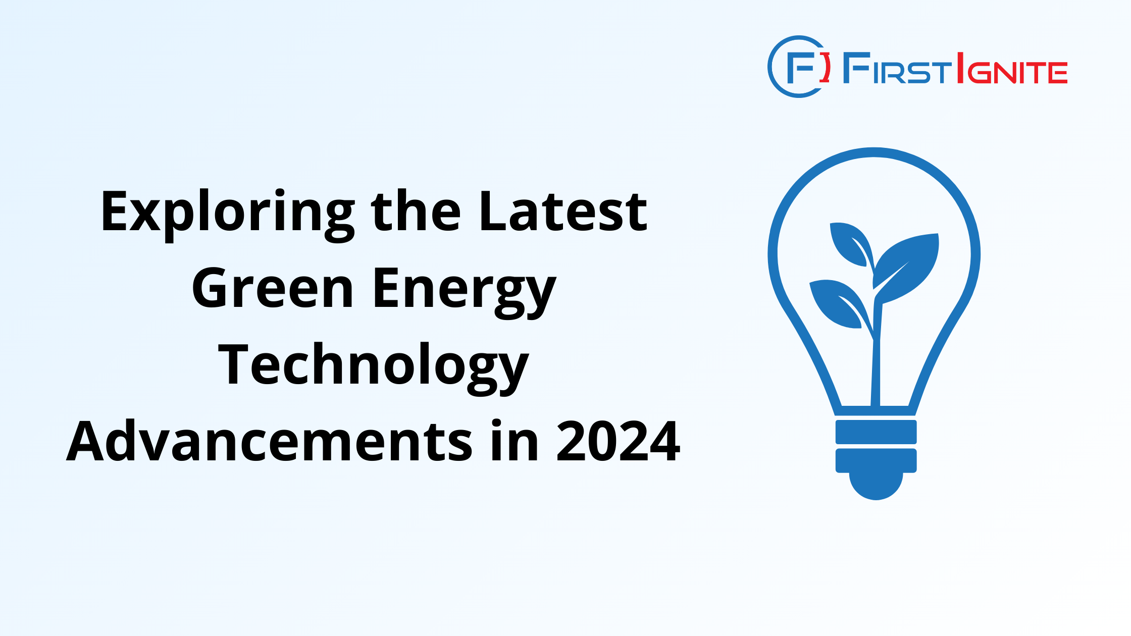 The image is a promotional graphic from FirstIgnite. It features the title "Exploring the Latest Green Energy Technology Advancements in 2024" in bold black text. On the right side, there's a blue lightbulb icon with a plant growing inside it, symbolizing sustainable energy. The FirstIgnite logo is positioned at the top right corner.